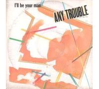 ANY TROUBLE - I'LL BE YOUR MAN 12 INCH (12 " VINYL) UK EMI 1983