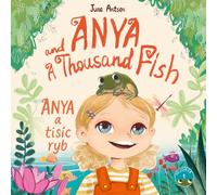 Anya a tisíc ryb - Anya and a Thousand Fish: Dvojjazyčná česko-anglická obrázková knížka, a Bilingual Czech-English children's book