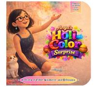 Anya’s Holi Color Surprise: A Holi Picture Book About Color, Kindness, and Belonging (Celebrate the World with Friends)