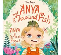 Anya și O Mie de Pești - Anya and a Thousand Fish: O carte ilustrată bilingvă română-engleză, A bilingual Romanian-English children's book
