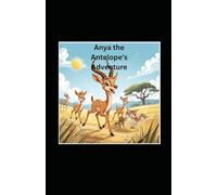 Anya the Antelope’s Adventure (ABC’s of Animals)