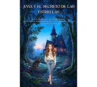 Anya y el Secreto de las Estrellas: Una novela de fantasía, autodescubrimiento y el poder de la co-creación