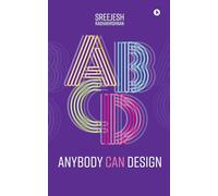 Anybody Can Design: A Beginner's Guide to Thinking Like a Designer