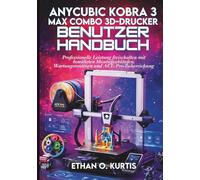 Anycubic Kobra 3 Max Combo 3D-Drucker Benutzerhandbuch: Professionelle Leistung freischalten mit bewährten Montageabläufen, Wartungsroutinen und ACE-Pro-Beherrschung