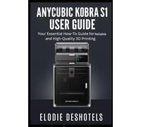 Anycubic Kobra S1 User Guide: Your Essential How-To Guide for Reliable and High-Quality 3D Printing.