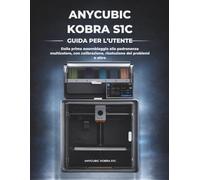 Anycubic Kobra S1C Guida Per L’utente: Dalla prima assemblaggio alla padronanza multicolore, con calibrazione, risoluzione dei problemi e oltre
