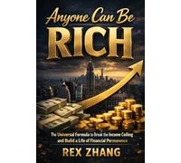 Anyone can be RICH: The Universal Formula to Break the Income Ceiling and Build a Life of Financial Permanence (The Architects of Capital)