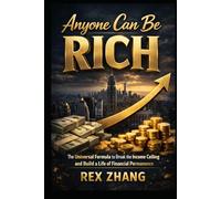 Anyone can be RICH: The Universal Formula to Break the Income Ceiling and Build a Life of Financial Permanence (The Architects of Capital)