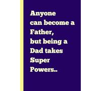 Anyone can become a Father, but being a Dad takes Super Powers..: A Journal for a Father