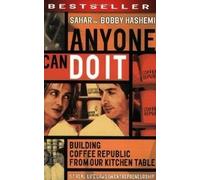 Anyone Can Do It : Building Coffee Republic from Our Kitchen Table - 57 Real-Life Laws on Entrepreneurship