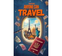 Anyone Can Travel: A no-bullshit guide with travel hacks and tips for travellers of all levels of expertise