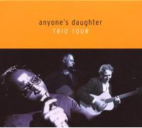 Anyone's Daughter - Trio Tour