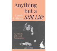 Anything But A Still Life: The Life of a Hollywood Photographer