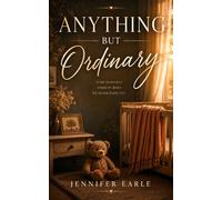 Anything But Ordinary: A story of love, loss, and the unexpected journey to motherhood