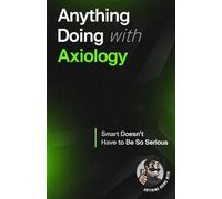 Anything Doing With Axiology: Smarter Made Simpler