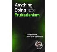 Anything Doing With Fruitarianism: Smarter Made Simpler