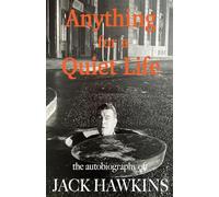 Anything For A Quiet Life: The autobiography of Jack Hawkins