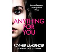 Anything For You: A tense and unputdownable psychological thriller from the SUNDAY TIMES bestselling author