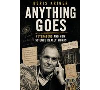 ANYTHING GOES: FEYERABEND AND HOW SCIENCE REALLY WORKS