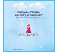 Anything is Possible: The Story of Savannah!: A picture book for adventurous hearts.