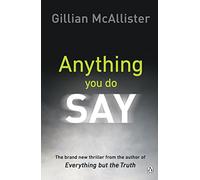 Anything You Do Say: THE ADDICTIVE psychological thriller from the Sunday Times bestselling author