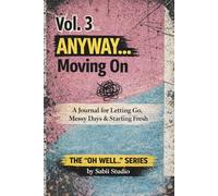 Anyway… Moving On: A Journal for Letting Go, Messy Days & Starting Fresh. The “Oh Well..” Series (Vol.3)