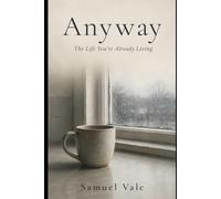 ANYWAY: The Life You're Already Living