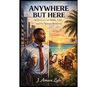Anywhere But Here: Reflections on Work, Life, and the Spaces Between