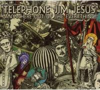 Anywhere Out of the Everything by Telephone Jim Jesus [Music CD]
