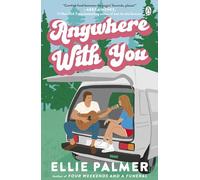 Anywhere With You: The slow-burn friends-to-lovers romance for fans of Say You'll Remember Me and The People We Meet on Vacation