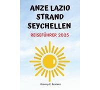 ANZE LAZIO STRAND SEYCHELLEN REISEFÜHRER 2025: Kompletter Urlaubsplaner mit Aktivitäten, der besten Reisezeit, der lokalen Kultur, Tipps zum Schnorcheln und Tauchen und Attraktionen in der Nähe