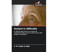 Anziani in difficoltà: Le difficoltà degli anziani nel contesto del cambiamento della struttura e della funzione della famiglia in Bangladesh