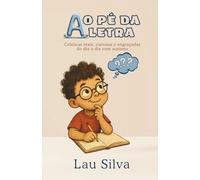 Ao Pé da Letra: Crônicas reais, curiosas e engraçadas do dia a dia com Autismo
