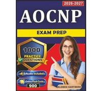 AOCNP Exam Prep: 1000 Exam-Style Practice Questions with Detailed Answer Explanations for Advanced Oncology Certified Nurse Practitioner Exam
