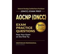 AOCNP (ONCC) Exam Prep Question Bank | Advanced Oncology Certified Nurse Practitioner: 160+ Practice Questions with Answers & Rationales - Updated 2026 Edition