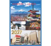 AOMORI GUIA DE VIAGEM 2027: Descubra tesouros escondidos, natureza deslumbrante, gastronomia local, sítios históricos, festivais e experiências autênticas no paraíso do norte do Japão.