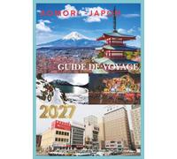 AOMORI GUIDE DE VOYAGE 2027: Découvrez des trésors cachés, une nature époustouflante, une gastronomie locale, des sites historiques, des festivals et ... dans le paradis du nord du Japon.