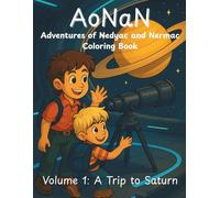 AoNaN: The Adventures of Nedyac and Nermac: Volume 1: A Trip to Saturn