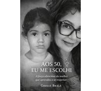 AOS 50, EU ME ESCOLHI: A força silenciosa da mulher que aprendeu a se respeitar