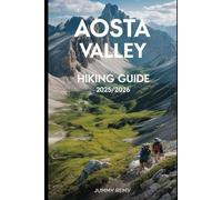AOSTA VALLEY HIKING GUIDE 2025/2026 (Essential Travel Guides for Smart Explorers)