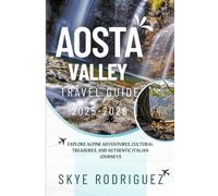 Aosta Valley Travel Guide 2025-2026: Explore Alpine Adventures, Cultural Treasures, and Authentic Italian Journeys