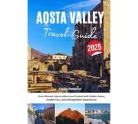 AOSTA VALLEY TRAVEL GUIDE 2025: Your Ultimate Alpine Adventure Packed with Hidden Gems, Insider Tips, and Unforgettable Experiences