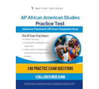 AP African American Studies Practice Test: A Practical Test Prep Workbook with 240 Multiple-Choice Questions, 4 Mock Exams, and Clear Answer Explanations to Help You Pass on Your First Try