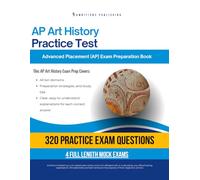 AP Art History Practice Test: A Practical Test Prep Workbook with 320 Multiple-Choice Questions, 4 Mock Exams, and Clear Answer Explanations to Help You Pass on Your First Try