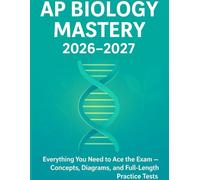 AP BIOLOGY MASTERY 2026-2027: Everything you need to ace the exam concept, Diagram and full length practice test