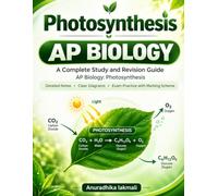 AP Biology: Photosynthesis: Photosynthesis - A Visual Learning Guide to Light Reactions, the Calvin Cycle, Energy Conversion, Chloroplast Structure (AP Biology Revision Guides)