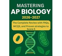AP BIOLOGY PREP 2026-2027 SCORE A 5 WITH PROVEN STRATEGIES, 80+ PRACTICE Questions, And Detailed EXPLANATIONS: THE COMPLETE REVIEW WITH Frqs, Mcqs, And PROVEN STRATEGIES TO SCORE A 5