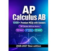AP Calculus AB : 1000 MCQ with Answers: Study guide: MCQ Theory, Practice questions, Review, Professional skills, Case studies and practice exams to pass finals and earn your degree or diploma