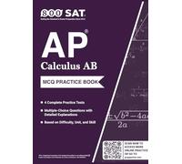 AP Calculus AB Practice Tests (Advanced Placement):: 4 Timed MCQ Tests + Detailed Explanations (Unit/Skill Tags & Difficulty Levels)