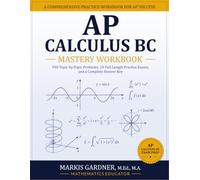 AP Calculus BC Mastery Workbook: 930 Topic-by-Topic Problems, 10 Full-Length Practice Exams, and a Complete Answer Key (AP Calculus BC Mastery Series)